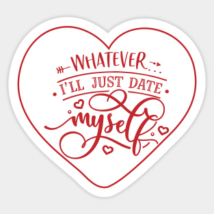 Whatever I will just Date Myself Sticker